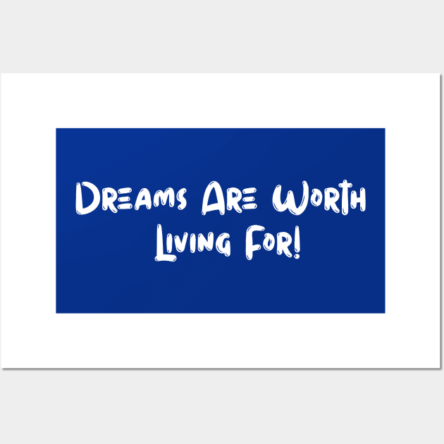 Dreams Are Worth Living Wall Art by UnOfficialThreads